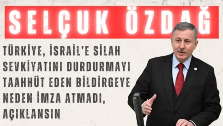 Selçuk Özdağ: “Türkiye, İsrail’e silah sevkiyatını durdurmayı taahhüt eden bildirgeye neden imza atmadı, açıklansın”